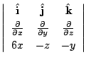 $\displaystyle \left\vert\begin{array}{ccc}
{\hat{\bf i}} & {\hat{\bf j}} & {\ha...
...partial y} & \frac{\partial}{\partial z}\\
6x & -z & -y
\end{array}\right\vert$