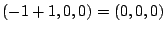 $\displaystyle (-1 + 1, 0 , 0) = (0,0,0)$