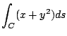 $ \displaystyle{\int_{C}(x + y^2) ds}$