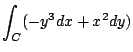 $ \displaystyle{\int_{C}(-y^3 dx + x^2 dy)}$