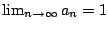 $ \lim_{n \to \infty} a_{n} = 1$
