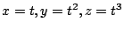 $ x=t,y=t^2, z=t^3$