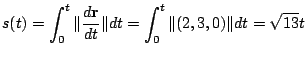 $\displaystyle s(t) = \int_{0}^{t}\Vert\frac{d{\bf r}}{dt}\Vert dt = \int_{0}^{t}\Vert(2,3,0)\Vert dt = \sqrt{13}t$