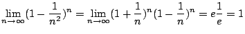 $ \displaystyle{\lim_{n \to \infty}(1 - \frac{1}{n^2})^n = \lim_{n \to \infty}(1 + \frac{1}{n})^{n}(1 - \frac{1}{n})^{n} = e \frac{1}{e} = 1}$