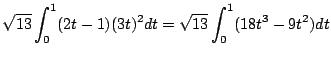 $\displaystyle \sqrt{13}\int_{0}^{1}(2t-1)(3t)^2 dt = \sqrt{13}\int_{0}^{1}(18t^3 - 9t^2)dt$