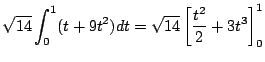 $\displaystyle \sqrt{14}\int_{0}^{1}(t + 9t^2) dt = \sqrt{14}\left[\frac{t^2}{2} + 3t^3\right]_{0}^{1}$