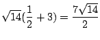 $\displaystyle \sqrt{14}(\frac{1}{2} + 3) = \frac{7\sqrt{14}}{2}$
