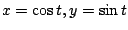 $ x = \cos{t}, y = \sin{t}$