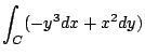 $\displaystyle \int_{C}(-y^3 dx + x^2 dy)$
