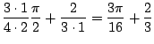 $\displaystyle \frac{3\cdot1}{4\cdot2}\frac{\pi}{2} + \frac{2}{3\cdot1} = \frac{3\pi}{16} + \frac{2}{3}$