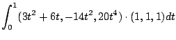 $\displaystyle \int_{0}^{1}(3t^2 + 6t, -14t^2, 20t^4) \cdot (1,1,1)dt$