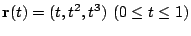 $\displaystyle {\bf r}(t) = (t,t^2,t^3)  (0 \leq t \leq 1)$
