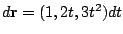 $ d{\bf r} = (1,2t,3t^2)dt$