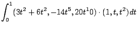 $\displaystyle \int_{0}^{1}(3t^2 + 6t^2, -14t^5, 20t^10) \cdot (1,t,t^2)dt$