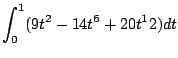 $\displaystyle \int_{0}^{1}(9t^2 -14t^6 + 20t^12)dt$