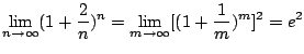 $\displaystyle \lim_{n \to \infty}(1 + \frac{2}{n})^{n} = \lim_{m \to \infty}[(1 + \frac{1}{m})^{m}]^{2} = e^{2} $