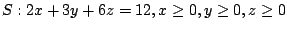 $ S : 2x+3y+6z=12, x \geq 0, y \geq 0, z \geq 0$