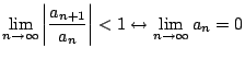 $ \displaystyle{\lim_{n \to \infty}\left\vert\frac{a_{n+1}}{a_{n}}\right\vert < 1 \leftrightarrow \lim_{n \to \infty} a_{n} = 0 }$