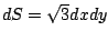 $ dS = \sqrt{3}dx dy$