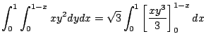 $\displaystyle \int_{0}^{1} \int_{0}^{1-x}xy^2 dy dx = \sqrt{3}\int_{0}^{1}\left[\frac{xy^3}{3}\right]_{0}^{1-x} dx$