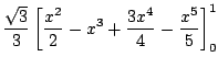 $\displaystyle \frac{\sqrt{3}}{3}\left[\frac{x^2}{2} - x^3 + \frac{3x^4}{4} - \frac{x^5}{5}\right]_{0}^{1}$