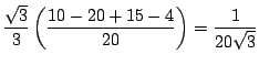 $\displaystyle \frac{\sqrt{3}}{3}\left(\frac{10 -20 + 15 -4}{20}\right) = \frac{1}{20\sqrt{3}}$