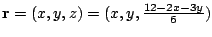 $ {\bf r} = (x,y,z) = (x, y , \frac{12 - 2x - 3y}{6})$