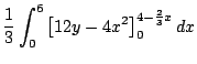 $\displaystyle \frac{1}{3}\int_{0}^{6}\left[12y - 4x^2\right]_{0}^{4 - \frac{2}{3}x} dx$