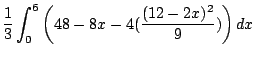$\displaystyle \frac{1}{3}\int_{0}^{6}\left(48 - 8x - 4(\frac{(12- 2x)^2}{9})\right) dx$