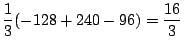 $\displaystyle \frac{1}{3}(-128 + 240 - 96) = \frac{16}{3}$