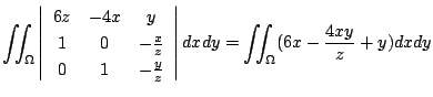 $\displaystyle \iint_{\Omega}\left\vert\begin{array}{ccc}
6z & -4x & y\\
1 & 0 ...
...{z}
\end{array}\right\vert dx dy = \iint_{\Omega}(6x - \frac{4xy}{z} + y) dx dy$