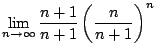 $\displaystyle \lim_{n \to \infty}\frac{n+1}{n+1}\left(\frac{n}{n+1}\right)^{n}$