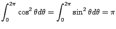 $\displaystyle \int_{0}^{2\pi}\cos^{2}{\theta} d\theta = \int_{0}^{2\pi}\sin^{2}{\theta}d\theta = \pi$