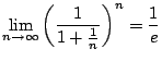 $\displaystyle \lim_{n \to \infty}\left(\frac{1}{1+\frac{1}{n}}\right)^{n} = \frac{1}{e}$