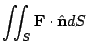 $ \displaystyle{\iint_{S}{\bf F} \cdot \hat{\bf n} dS}$