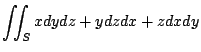 $ \displaystyle{\iint_{S}x dydz + ydzdx + zdxdy}$