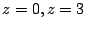 $ z = 0, z= 3$