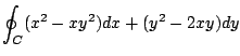 $\displaystyle \oint_{C}(x^2 - xy^2)dx + (y^2 - 2xy) dy$