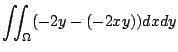 $\displaystyle \iint_{\Omega}(-2y - (-2xy))dx dy$