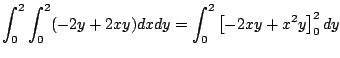 $\displaystyle \int_{0}^{2}\int_{0}^{2}(-2y + 2xy)dx dy = \int_{0}^{2}\left[-2xy + x^2 y\right]_{0}^{2} dy$