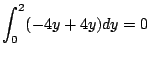$\displaystyle \int_{0}^{2}(-4y + 4y)dy = 0$