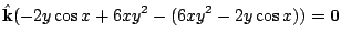 $\displaystyle {\hat{\bf k}}(-2y\cos{x} + 6xy^2 - (6xy^2 - 2y\cos{x})) = {\bf0}$