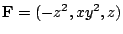 $ {\bf F} = (-z^2 , xy^2 , z)$