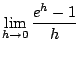 $ \displaystyle{\lim_{h \rightarrow 0}\frac{e^{h} - 1}{h}}$