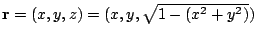 $ {\bf r} = (x,y,z) = (x,y,\sqrt{1 - (x^2 + y^2)})$