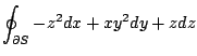 $\displaystyle \oint_{\partial S}-z^2dx + xy^2 dy + zdz$