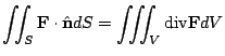 $\displaystyle \iint_{S}{\bf F} \cdot \hat{\bf n}dS = \iiint_{V} {\rm div}{\bf F} dV $