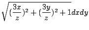 $\displaystyle \sqrt{(\frac{3x}{z})^2 + (\frac{3y}{z})^2 + 1}dx dy$