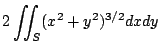 $\displaystyle 2\iint_{S}(x^2 + y^2)^{3/2} dx dy$