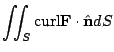 $\displaystyle \iint_{S}{\rm curl}{\bf F} \cdot {\hat {\bf n}}dS$